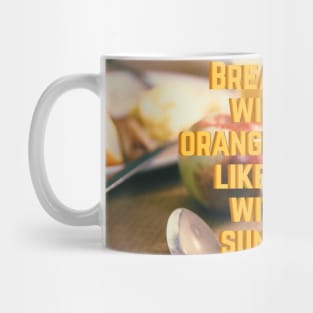 Breakfast without Orange juice is like a day without Sunshine Mug